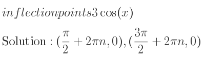 The inflection points of 3cos(x) are (pi/2+2pin,0),((3pi)/2+2pin,0)
